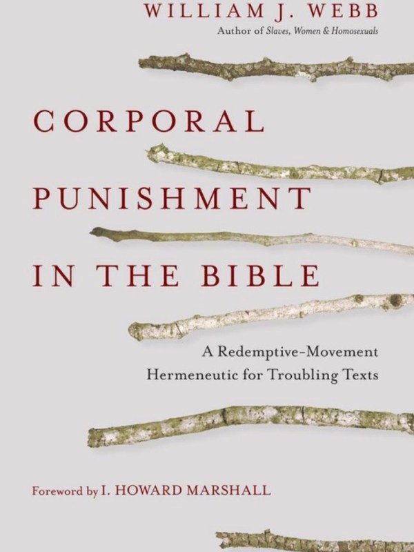 Corporal Punishment in the Bible by William J.&nbsp;Webb